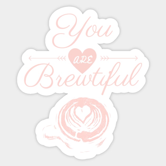 You are Brewtiful coffee quote Sticker by AJDP23